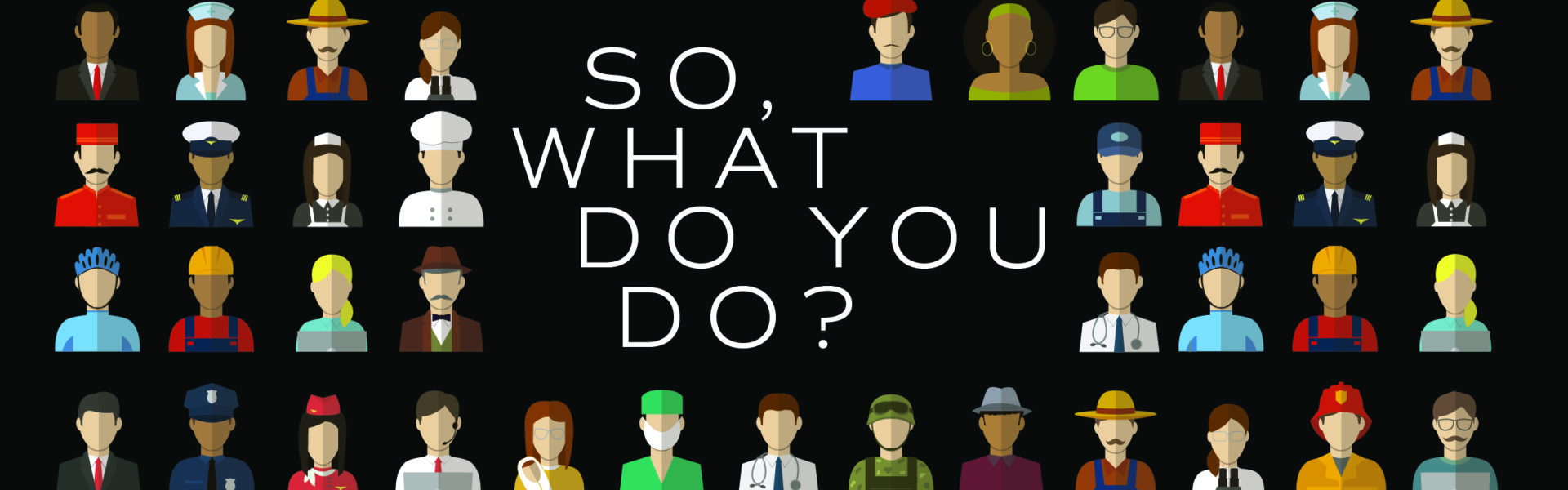 So What Do You Do?